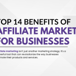 Top 14 Benefits of Affiliate Marketing for Businesses