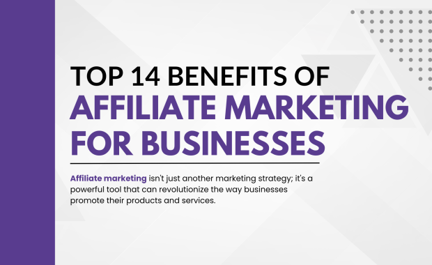 Top 14 Benefits of Affiliate Marketing for Businesses