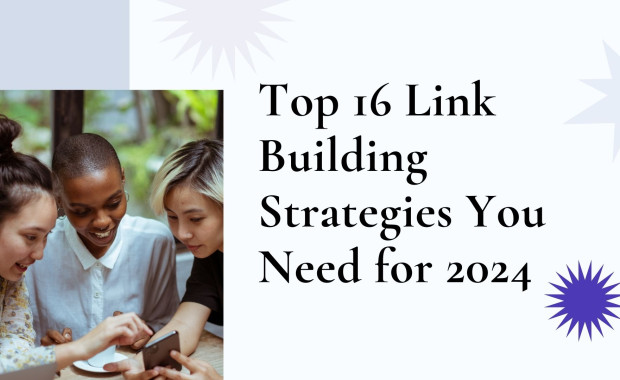 Top 16 Link Building Strategies You Need for 2024